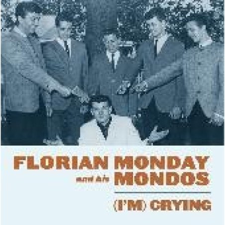 Florian Monday and his Mondos - Im Crying / Rip It, Rip It Up