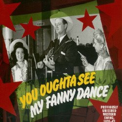 You Oughta See My Fanny Dance - Previously Unissued Western Swing 1935-42