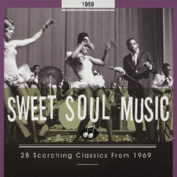 Sweet Soul Music - 28 Scorching Classic From 1969