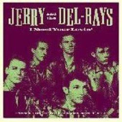 Jerry and the Del-Rays - I Need Your Lovin'